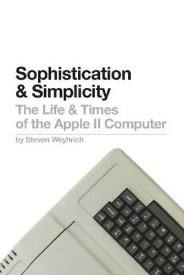 sophistication-simplicity-the-life-times-of-the-apple-ii-computer